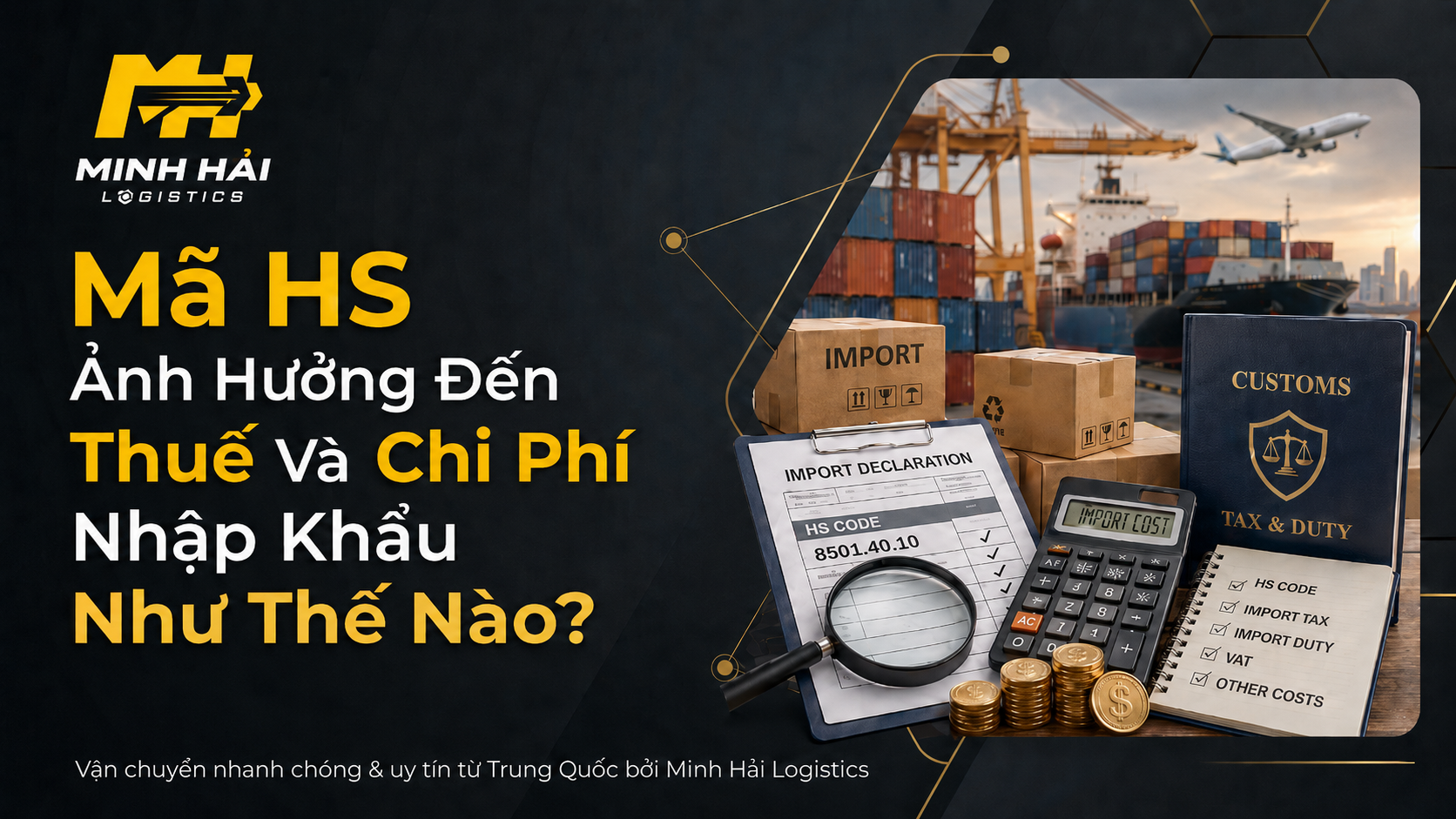 Mã HS Ảnh Hưởng Đến Thuế Và Chi Phí Nhập Khẩu Như Thế Nào?